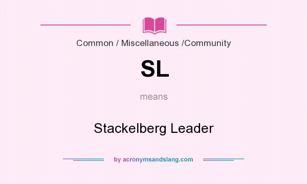What does SL mean? It stands for Stackelberg Leader