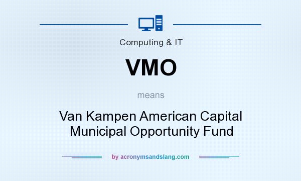 What does VMO mean? It stands for Van Kampen American Capital Municipal Opportunity Fund