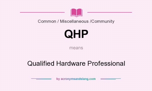 What does QHP mean? It stands for Qualified Hardware Professional