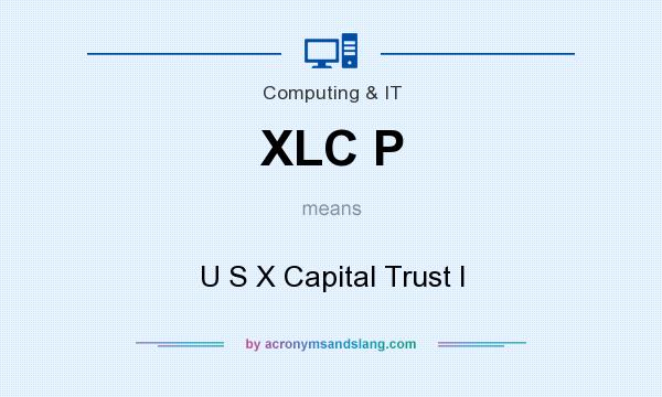 What does XLC P mean? It stands for U S X Capital Trust I