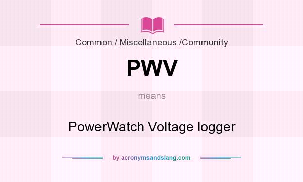 What does PWV mean? It stands for PowerWatch Voltage logger