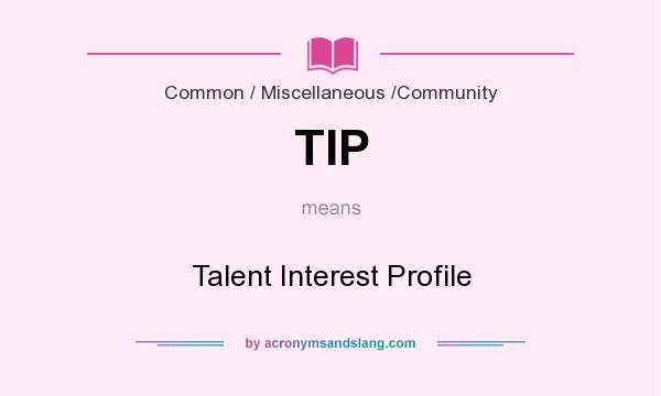 What does TIP mean? It stands for Talent Interest Profile