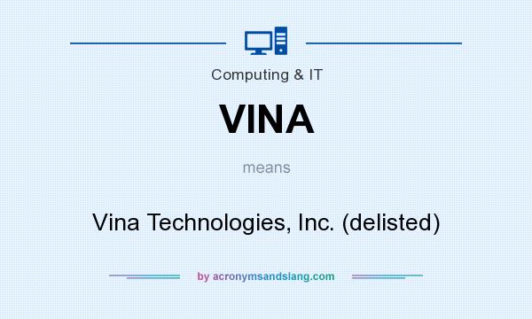 What does VINA mean? It stands for Vina Technologies, Inc. (delisted)