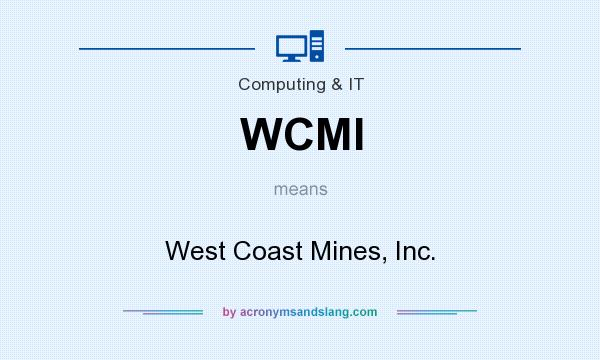 What does WCMI mean? It stands for West Coast Mines, Inc.