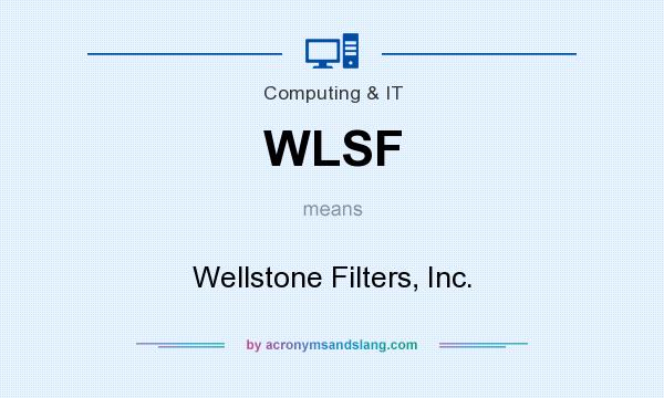 What does WLSF mean? It stands for Wellstone Filters, Inc.