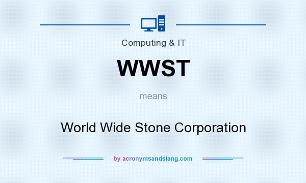 What does WWST mean? It stands for World Wide Stone Corporation