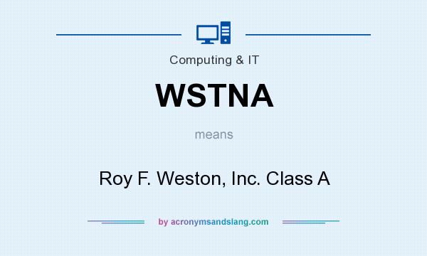 What does WSTNA mean? It stands for Roy F. Weston, Inc. Class A
