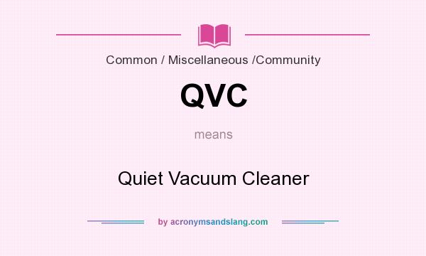 What does QVC mean? It stands for Quiet Vacuum Cleaner
