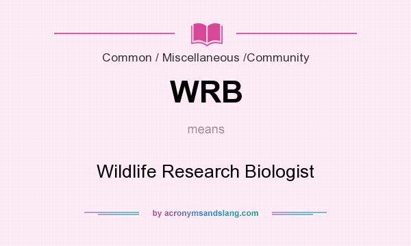 What does WRB mean? It stands for Wildlife Research Biologist