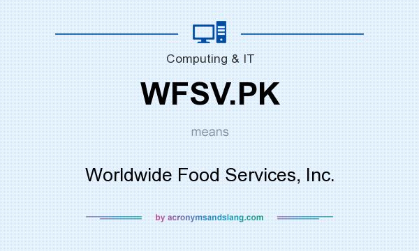 What does WFSV.PK mean? It stands for Worldwide Food Services, Inc.