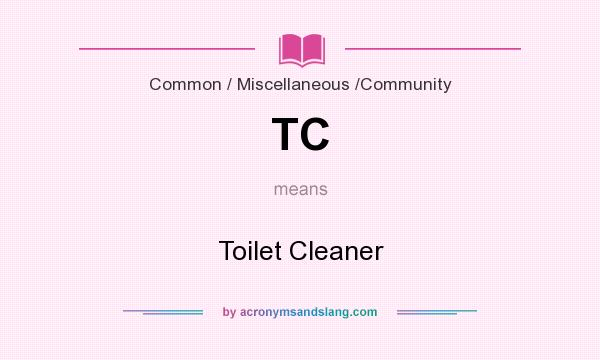 What does TC mean? It stands for Toilet Cleaner