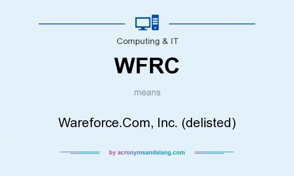 What does WFRC mean? It stands for Wareforce.Com, Inc. (delisted)
