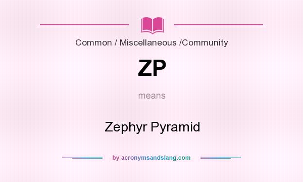 What does ZP mean? It stands for Zephyr Pyramid