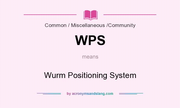 What does WPS mean? It stands for Wurm Positioning System