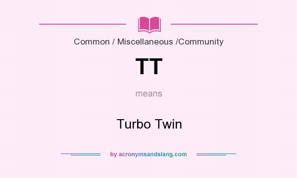 What does TT mean? It stands for Turbo Twin