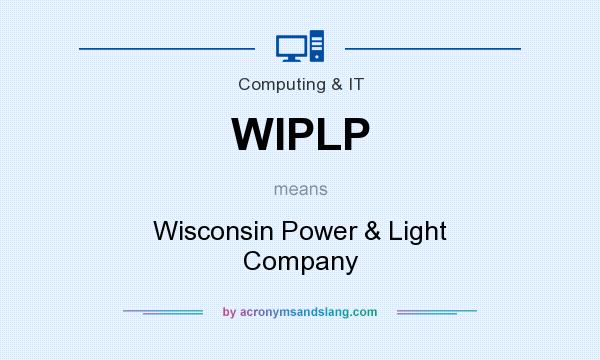 What does WIPLP mean? It stands for Wisconsin Power & Light Company