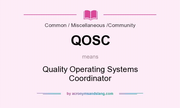 What does QOSC mean? It stands for Quality Operating Systems Coordinator