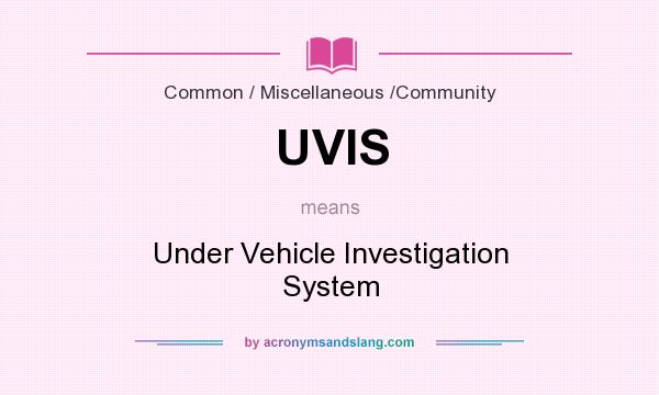 What does UVIS mean? It stands for Under Vehicle Investigation System