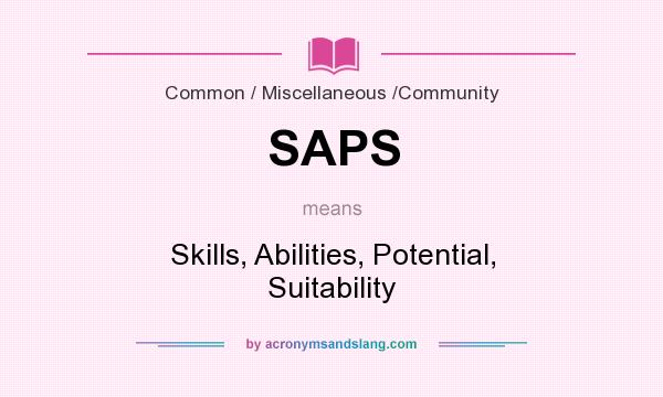 What does SAPS mean? It stands for Skills, Abilities, Potential, Suitability