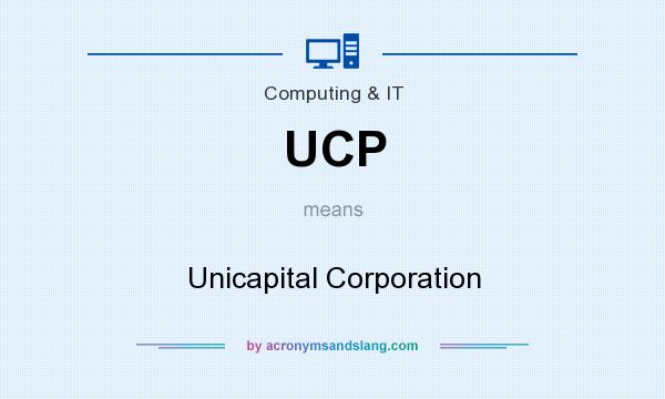 What does UCP mean? It stands for Unicapital Corporation