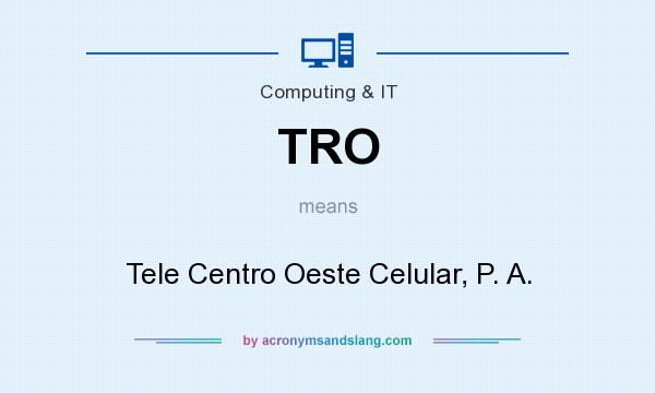 What does TRO mean? It stands for Tele Centro Oeste Celular, P. A.