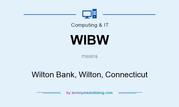 What does WIBW mean? It stands for Wilton Bank, Wilton, Connecticut