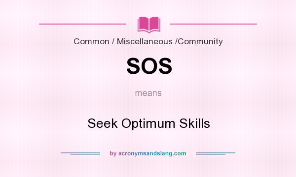 What does SOS mean? It stands for Seek Optimum Skills