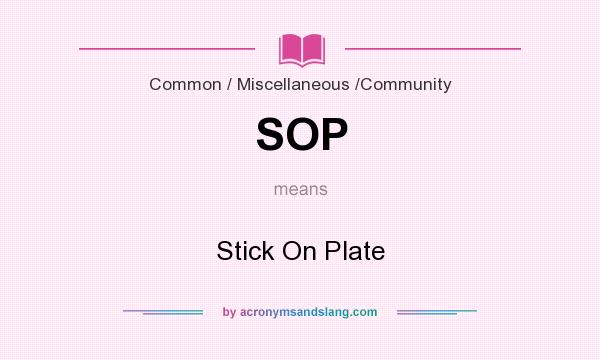 What does SOP mean? It stands for Stick On Plate