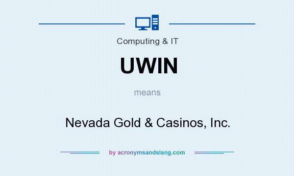 What does UWIN mean? It stands for Nevada Gold & Casinos, Inc.