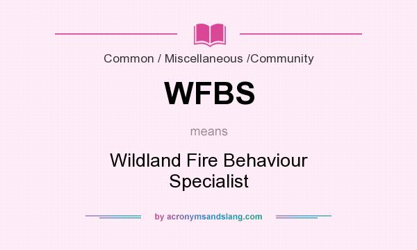 What does WFBS mean? It stands for Wildland Fire Behaviour Specialist