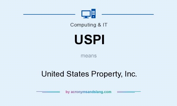 What does USPI mean? It stands for United States Property, Inc.