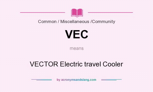 What does VEC mean? It stands for VECTOR Electric travel Cooler
