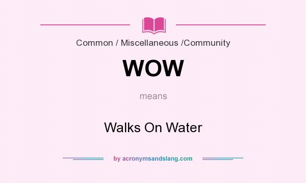 What does WOW mean? It stands for Walks On Water