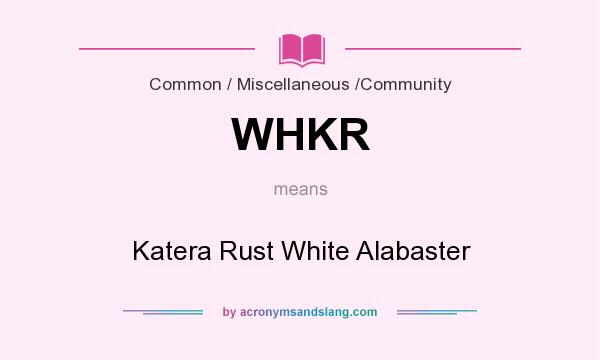 What does WHKR mean? It stands for Katera Rust White Alabaster