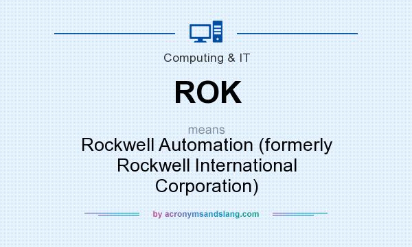 What does ROK mean? It stands for Rockwell Automation (formerly Rockwell International Corporation)