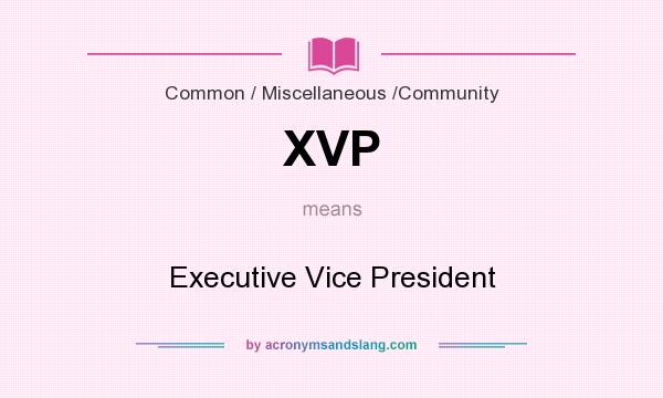 What does XVP mean? It stands for Executive Vice President