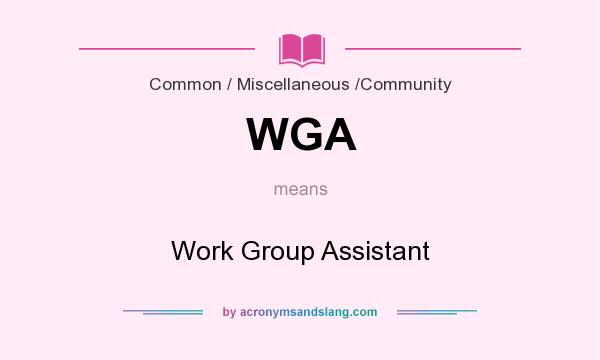 What does WGA mean? It stands for Work Group Assistant