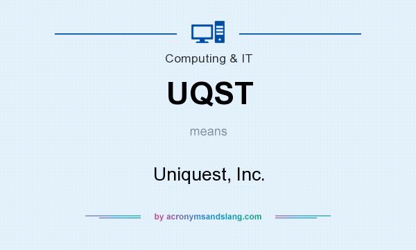 What does UQST mean? It stands for Uniquest, Inc.