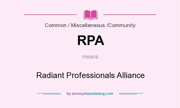 What does RPA mean? It stands for Radiant Professionals Alliance