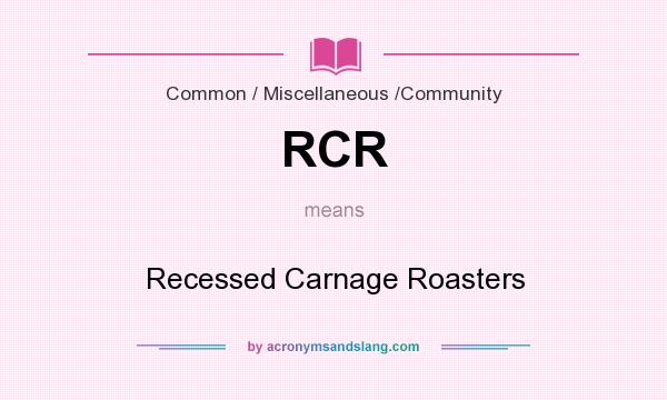What does RCR mean? It stands for Recessed Carnage Roasters