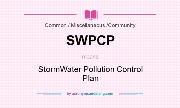 What does SWPCP mean? It stands for StormWater Pollution Control Plan