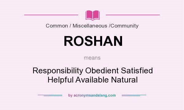What does ROSHAN mean? It stands for Responsibility Obedient Satisfied Helpful Available Natural