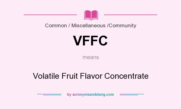What does VFFC mean? It stands for Volatile Fruit Flavor Concentrate