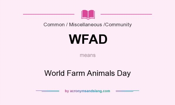 What does WFAD mean? It stands for World Farm Animals Day