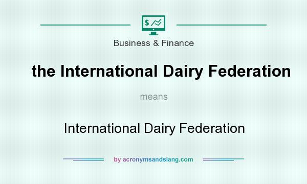 What does the International Dairy Federation mean? It stands for International Dairy Federation