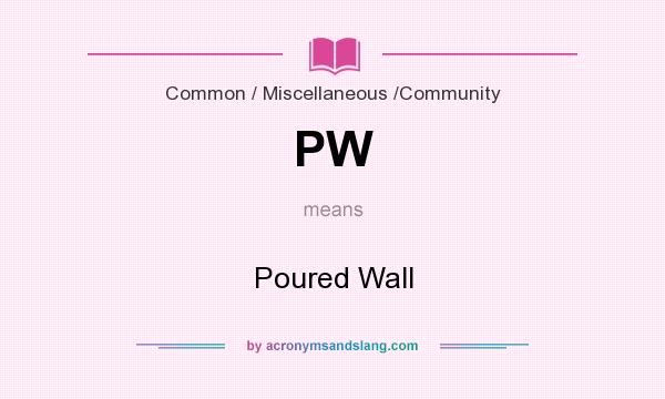 What does PW mean? It stands for Poured Wall