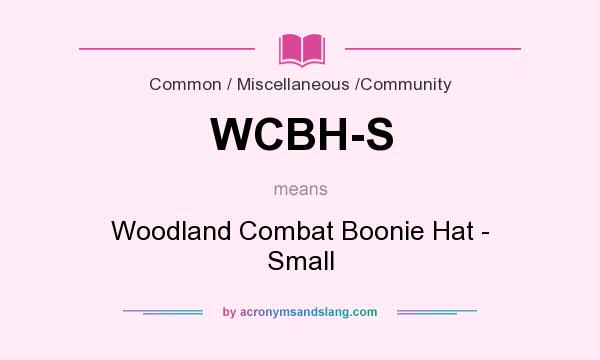 What does WCBH-S mean? It stands for Woodland Combat Boonie Hat - Small