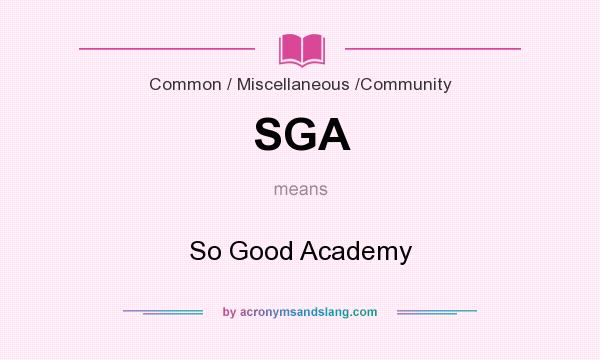 What does SGA mean? It stands for So Good Academy