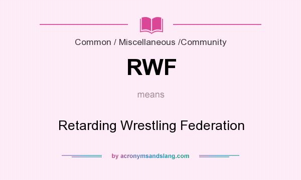 What does RWF mean? It stands for Retarding Wrestling Federation