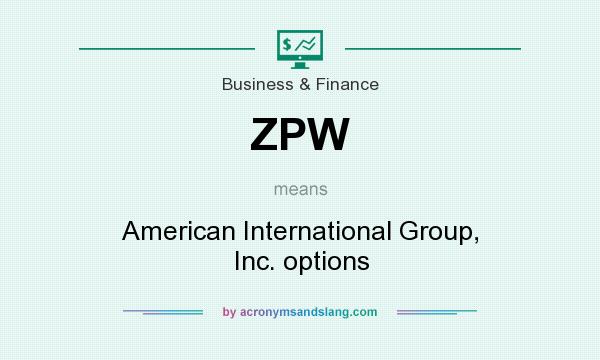 What does ZPW mean? It stands for American International Group, Inc. options